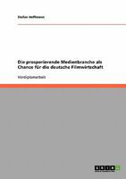 Die prosperierende Medienbranche als Chance f�r die deutsche Filmwirtschaft 3638650715 Book Cover