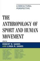 The Anthropology of Sport and Human Movement: A Biocultural Perspective 0739129406 Book Cover