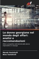 Le donne georgiane nel mondo degli affari: analisi e raccomandazioni: Sfide e prospettive dell'attività delle donne imprenditrici in Georgia 6205934647 Book Cover