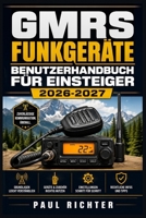 GMRS Funkgeräte Benutzerhandbuch für Einsteiger 2026-2027: Reichweite, Kanäle und Notfallkommunikation für Outdoor, Camping und den Alltag verständlich erklärt (German Edition) B0HDDWF4N5 Book Cover