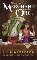 When the Merchant Met the Orc: A Cozy Fantasy Monster Romance (Leafshire Cove Monsters) B0FYMGSYJT Book Cover