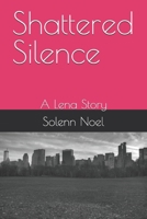 Shattered Silence: A Lena Story B0FSLZ36L4 Book Cover