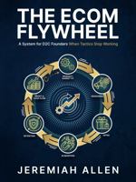The Ecom Flywheel: A System for D2C Founders When Tactics Stop Working B0GN1MSB11 Book Cover