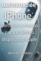 DOMINANDO el iPhone: Consejos y Trucos para el Último Dispositivo de Apple: Maximiza el Potencial de Tu Smartphone: Guía de Usuario Esencial con ... al Máximo las Caracte (Spanish Edition) B0CTHPM2CK Book Cover