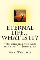 Eternal Life.....What Is It? 1495334147 Book Cover