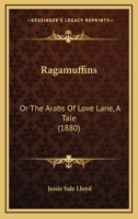 Ragamuffins: Or The Arabs Of Love Lane, A Tale 1104895897 Book Cover