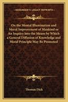 On the Mental Illumination and Moral Improvement of Mankind 1162718528 Book Cover