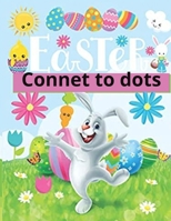 Easter Connet to dots: Activity Books for Kids Age 3, 4, 5, 6, 7, 8 A Fun and Easy Big Dot Markers Coloring Books For Toddler | Paint Daubers Kids ... ... Gift for Boys, Girls & Preschool Children B08XLGGGZ4 Book Cover