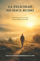 La felicidad no hace ruido: Reflexiones para escuchar lo que siempre estuvo ahí (Spanish Edition) B0HCLTSVFP Book Cover