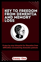 Key to freedom from Dementia and memory loss: A step by step blueprint for liberation from difficulties encountering dementia patients B0CTYBLFKR Book Cover