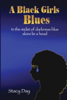 A Black Girls Blues: In the midst of darkness blue skies lie ahead 1797078534 Book Cover