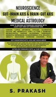 Neuroscience of Gut Brain Axis in Medical Astrology: How to decode Autoimmune Disorder with Leaky Gut and Gut-Endocrine Axis B0FF5BM8BD Book Cover
