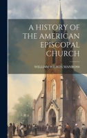 A history of the American Episcopal church 102289112X Book Cover