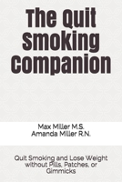The Quit Smoking Companion : Quit Smoking and Lose Weight Without Pills, Patches, or Gimmicks 1730964672 Book Cover