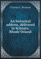 An Historical Address, Delivered in Scituate, Rhode Island, July 4Th, 1876: At the Request of the Town Authorities 1377698734 Book Cover