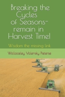 Breaking the Cycles of Seasons - remain in Harvest Time!: Wisdom the missing link B09SW4TLQQ Book Cover