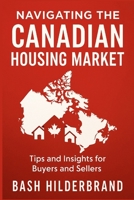 Navigating the Canadian Housing Market: Tips and Insights for Buyers and Sellers B0FJSFBT4C Book Cover