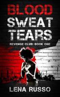 Blood Sweat Tears: Revenge Club: Book One 1957097078 Book Cover
