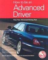 How to Be an Advanced Driver : Pass Your Advanced Driving Test 0760320373 Book Cover