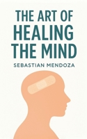 The Art of Healing the Mind (Powerful Mind) B0FB9BVHK8 Book Cover