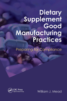 Dietary Supplement Good Manufacturing Practices: Preparing for Compliance 1420077406 Book Cover