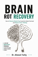 Brain Rot Recovery: How to Reverse Mental Fog Caused by Digital Overload and Restore Clear Thinking (Mind Mastery Series) B0H2RRVRZ6 Book Cover