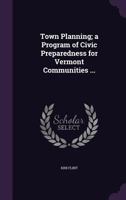 Town Planning; A Program of Civic Preparedness for Vermont Communities ... 1178452549 Book Cover