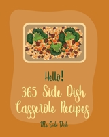 Hello! 365 Side Dish Casserole Recipes: Best Side Dish Casserole Cookbook Ever For Beginners [Book 1] B085KHLJ2J Book Cover