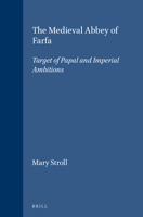 The Medieval Abbey of Farfa: Target of Papal and Imperial Ambitions (Brill's Studies in Intellectual History) 9004107045 Book Cover