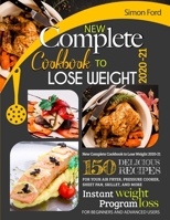 New Complete Cookbook to Lose Weight 2020-21: 150 Delicious Recipes for Your Air Fryer, Pressure Cooker, Sheet Pan, Skillet, and More. Instant Weight Loss Program. for Beginners and Advanced Users. B08KQWCM9J Book Cover