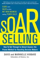 Soar Selling: How to Get Through to Almost Anyone--The Proven Method for Reaching Decision Makers 0071793712 Book Cover