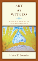 Art As Witness: A Practical Theology of Arts-Based Research 1793628238 Book Cover