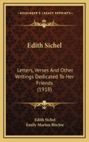 Edith Sichel: Letters, Verses And Other Writings Dedicated To Her Friends 0548669007 Book Cover
