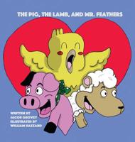 The Pig, the Lamb, and Mr. Feathers 1732982147 Book Cover