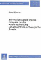 Informationsverarbeitungsprozesse Bei Der Kaufentscheidung: Ein Gedaechtnispsychologischer Ansatz 3820473912 Book Cover