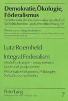 Integral Federalism: Model for Europe - A Way Towards a Personal Group Society- Historical Development, Philosophy, State, Economy, Society 3631417500 Book Cover
