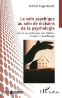 Le soin psychique au sein de maisons de la psychologie: Face à une profession sans histoire, ni ordre, ni déontologie (Psycho-Logiques) (French Edition) 2336477726 Book Cover