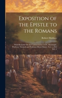 Exposition of the Epistle to the Romans: With Remarks On the Commentaries of Dr. Macknight, Professor Tholuck and Professor Moses Stuart. Vol. 1, 2Nd 1020693592 Book Cover