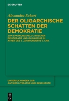 Der Oligarchische Schatten Der Demokratie: Zum Spannungsfeld Zwischen Demokratie Und Oligarchie Im Athen Des 5. Jahrhunderts V. Chr. (Untersuchungen ... Literatur Und Geschichte) (German Edition) 3112246896 Book Cover