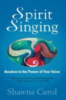 Spirit Singing: Awaken to the Power of Your Voice 0985710705 Book Cover