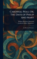 Cardinal Pole; Or, The Days of Philip and Mary 102340978X Book Cover
