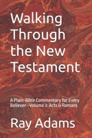 Walking Through the New Testament: A Plain-Bible Commentary for Every Believer--Volume 3: Acts & Romans (Walking Through the New Testament Volume number: 1) B0H1X6J492 Book Cover
