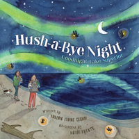 Hush-A-Bye Night: Goodnight Lake Superior 1534111743 Book Cover