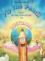 Pip the Pencil and His Big Adventure to Australia B0FVJXMD8S Book Cover