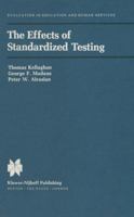 The Effects of Standardized Testing (Evaluation in Education and Human Services) 0898380766 Book Cover