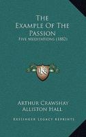 The Example Of The Passion: Five Meditations 1120193648 Book Cover