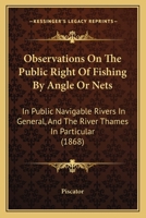 Observations on the Public Right of Fishing by Angle or Nets in Public Navigable Rivers in General, 1273632427 Book Cover