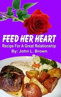 Feed Her Heart: Recipe For A Great Relationship 152283074X Book Cover