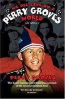 We All Live in a Perry Groves World 1844544524 Book Cover