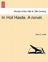 In Hot Haste. [A novel.] 1241209561 Book Cover